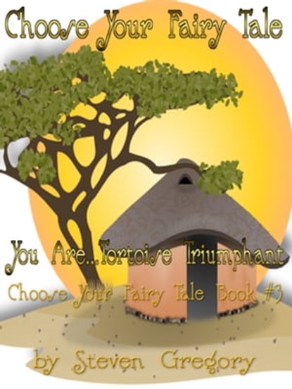 Choose Your Fairy Tale: You Are...Tortoise Triumphant (Choose Your Fairy Tale Book #3), Steven Gregory - Ebook - 9781310279430