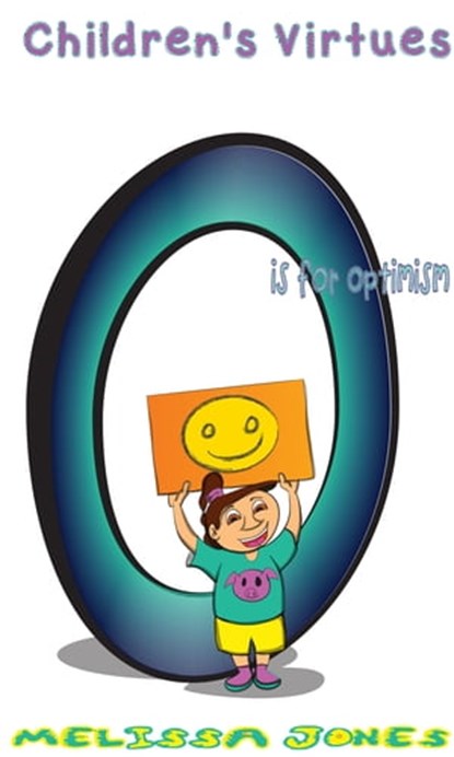 Children's Virtues: O is for Optimism, Melissa Jones - Ebook - 9781310301377