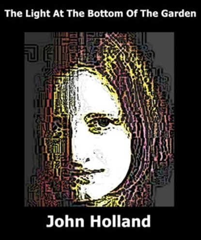 The Light at the Bottom of the Garden, John Holland - Ebook - 9781310302893