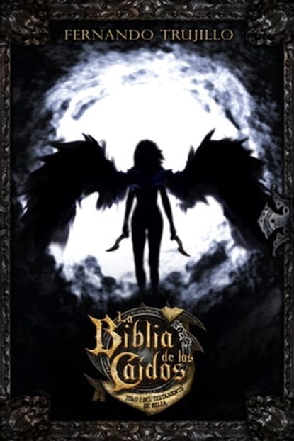 La Biblia de los Caídos. Tomo 1 del testamento de Nilia, Fernando Trujillo - Ebook - 9781310305696
