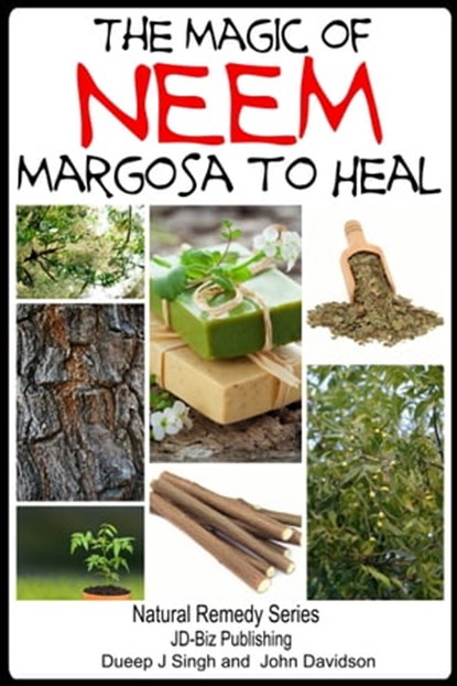 The Magic of Neem Margosa to Heal, Dueep Jyot Singh ; John Davidson - Ebook - 9781310312311