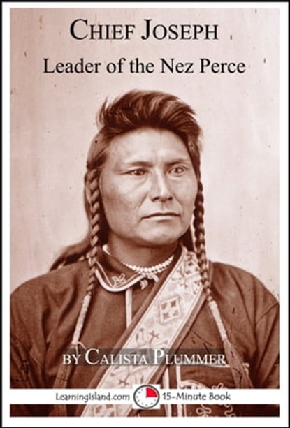 Chief Joseph: Leader of the Nez Perce: A 15-Minute Book, Calista Plummer - Ebook - 9781310325953