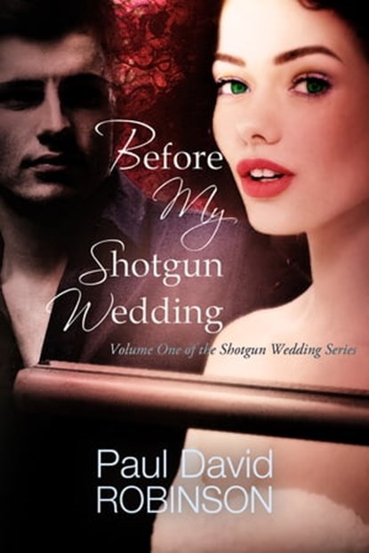 Before My Shotgun Wedding (Volume One of My Shotgun Wedding Series), Paul David Robinson - Ebook - 9781310326301