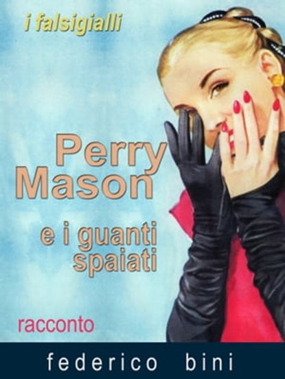 Perry Mason e i guanti spaiati, Federico Bini - Ebook - 9781310326790
