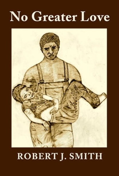 No Greater Love, Robert J. Smith - Ebook - 9781310328558