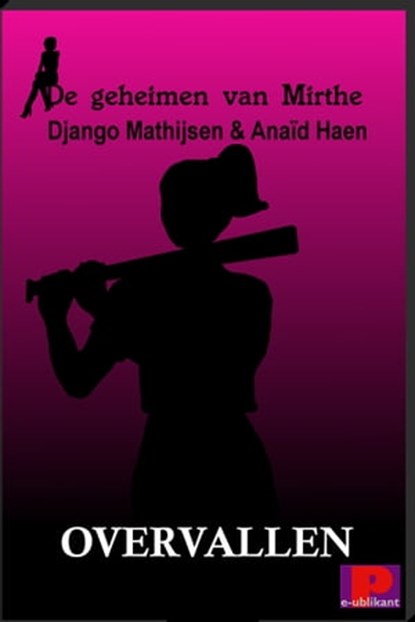 De geheimen van Mirthe, 2: Overvallen, Django Mathijsen ; Anaïd Haen - Ebook - 9781310331978