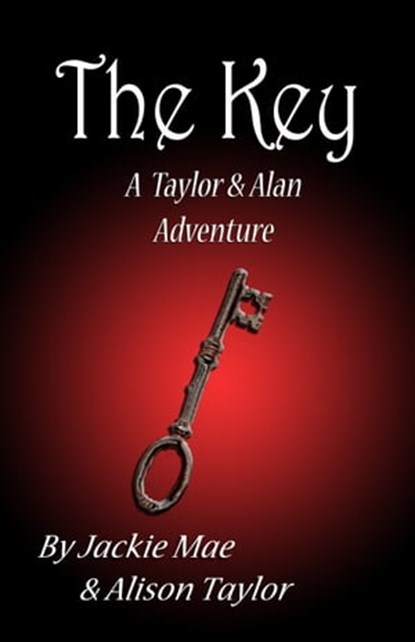 The Key A Taylor and Alan Adventure, Jackie Mae ; Alison Taylor - Ebook - 9781310337345
