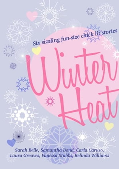 Winter Heat: Six sizzling fun-size chick lit stories, Carla Caruso ; Sarah Belle ; Samantha Bond ; Laura Greaves ; Vanessa Stubbs ; Belinda Williams - Ebook - 9781310340369