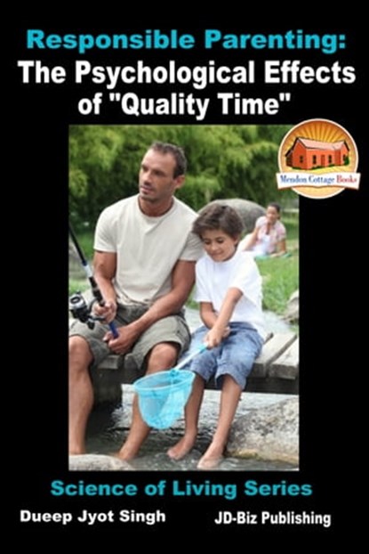 Responsible Parenting: The Psychological Effects of "Quality Time", Dueep Jyot Singh - Ebook - 9781310347153