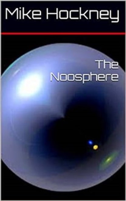 The Noosphere, Mike Hockney - Ebook - 9781310347634