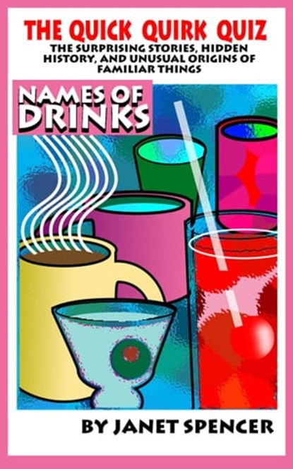 The Quick Quirk Quiz: Names of Drinks, Janet Spencer - Trivia Queen - Ebook - 9781310350436