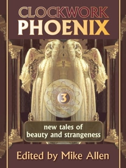 Clockwork Phoenix 3: New Tales of Beauty and Strangeness, Mike Allen - Ebook - 9781310355226