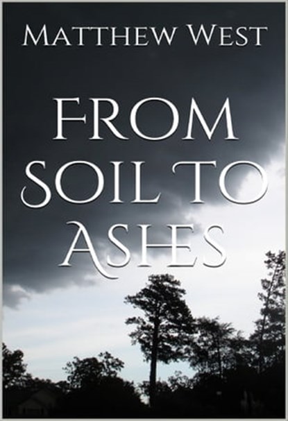 From Soil To Ashes (Afterlife Series #1), Matthew West - Ebook - 9781310356599