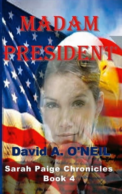 Madam President, Book 4, Sarah Paige Chronicles, David A O'Neil - Ebook - 9781310360756
