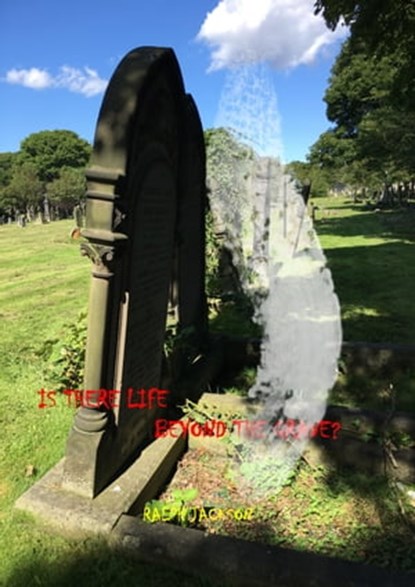Is There Life Beyond the Grave, Ralph (Jack) Jackson - Ebook - 9781310365706