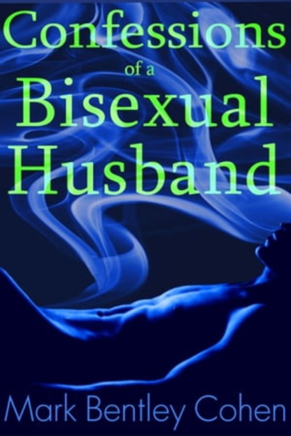 Confessions of a Bisexual Husband, Mark Bentley Cohen - Ebook - 9781310366314