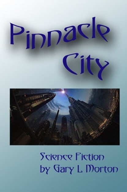 Pinnacle City, Gary L Morton - Ebook - 9781310368776