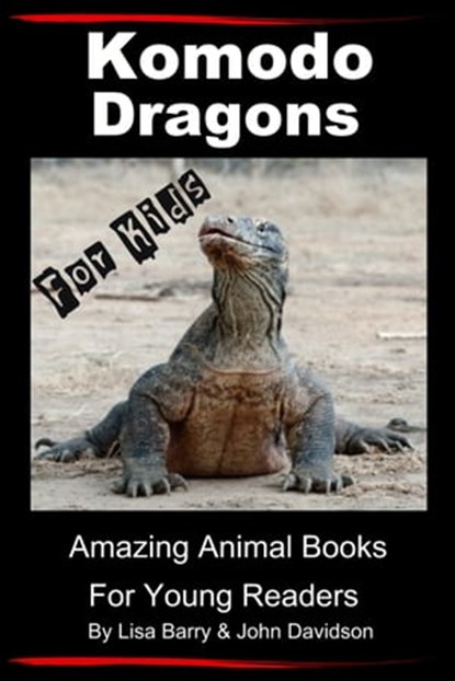 Komodo Dragons For Kids: Amazing Animal Books for Young Readers, Lisa Barry ; John Davidson - Ebook - 9781310371172