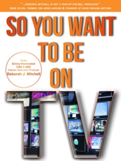 So You Want To Be On TV, Deborah Mitchell - Ebook - 9781310372964