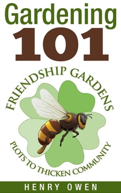 Gardening 101: Friendship Gardens, Henry Owen - Ebook - 9781310381614