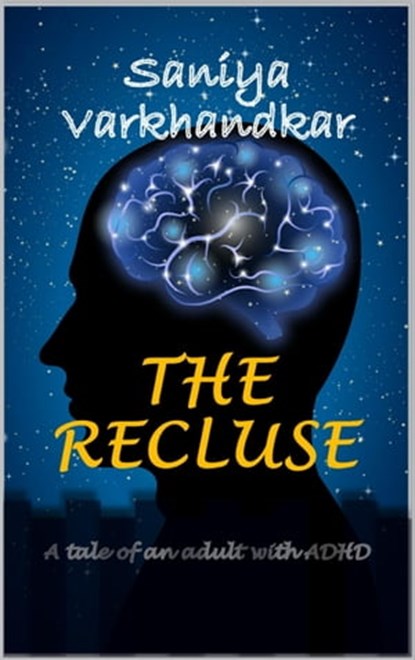 The Recluse: A tale of an adult with ADHD, Saniya Varkhandkar - Ebook - 9781310387265