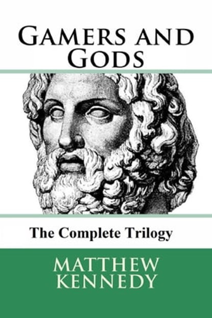 Gamers and Gods: The Complete Trilogy, Matthew Kennedy - Ebook - 9781310402746
