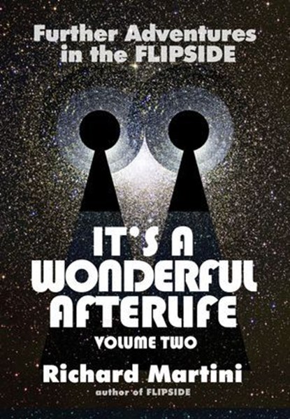 It's a Wonderful Afterlife: Further Adventures into the Flipside Volume Two, Richard Martini - Ebook - 9781310412219