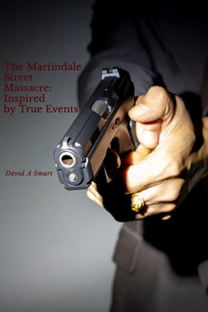 The Martindale Street Massacre: Inspired By True Events, David Smart - Ebook - 9781310413421