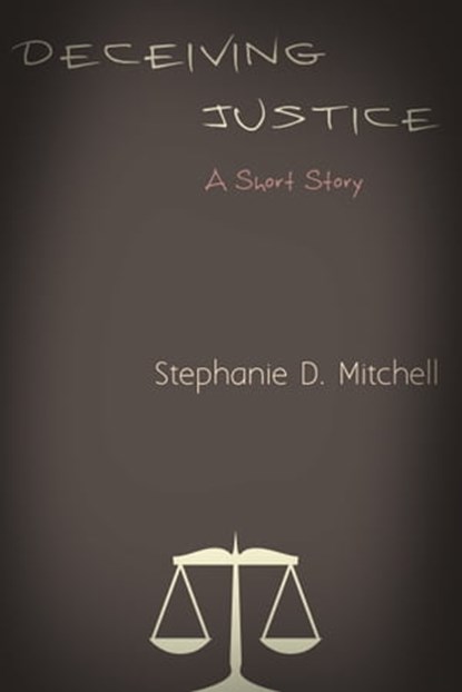 Deceiving Justice, Stephanie D. Mitchell - Ebook - 9781310420733