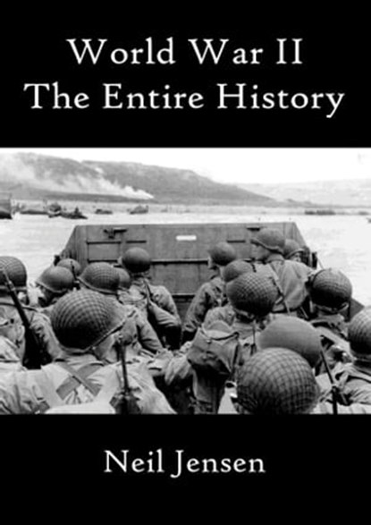 World War II - The Entire History, Neil Jensen - Ebook - 9781310421495