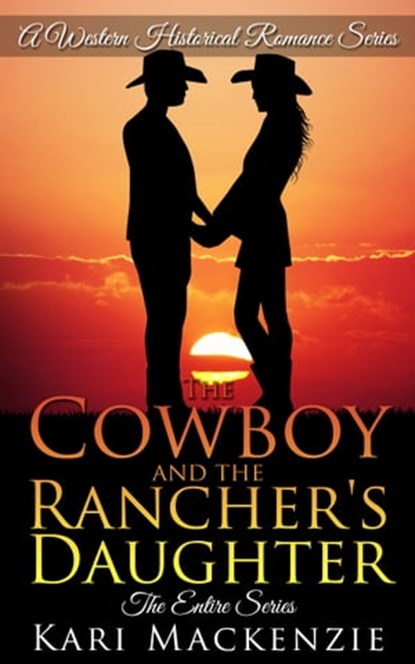 The Cowboy and the Rancher's Daughter: The Complete Boxed Set (A Western Historical Romance Series), Kari Mackenzie - Ebook - 9781310428128
