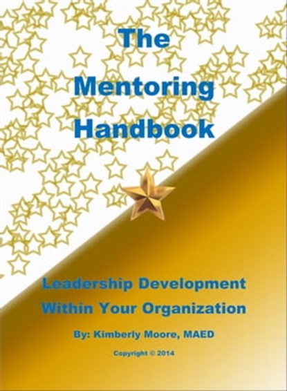 The Mentoring Handbook Leadership Development Within Your Organization, Kim Moore - Ebook - 9781310428586