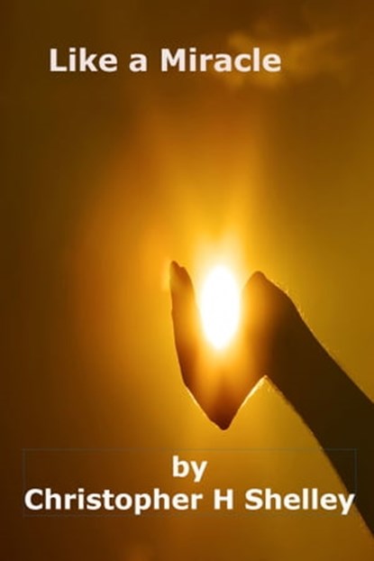 Like a Miracle, Christopher H Shelley - Ebook - 9781310429477