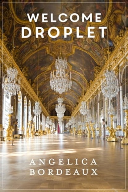 Welcome Droplet, Angelica Bordeaux - Ebook - 9781310431449
