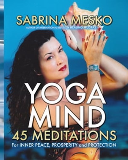 Yoga Mind: 45 Meditations for Inner Peace, Prosperity and Protection, Sabrina Mesko - Ebook - 9781310436734