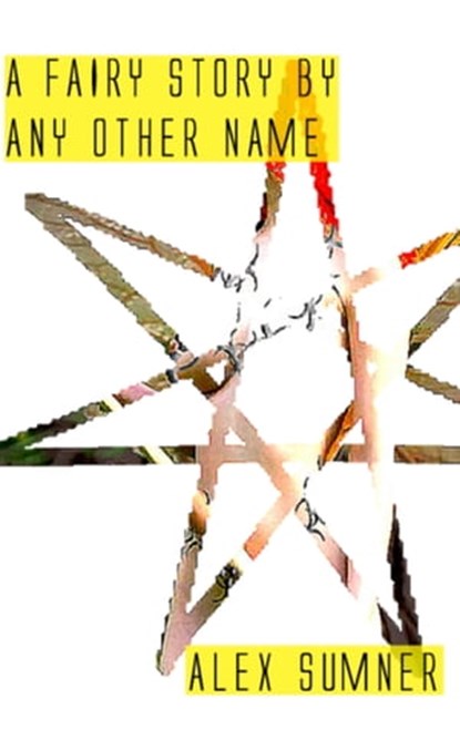 A Fairy Story By Any Other Name, Alex Sumner - Ebook - 9781310443602