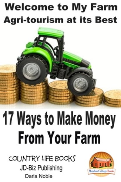 Welcome to My Farm: Agri-tourism at its Best - 17 Ways to Make Money From Your Farm, Darla Noble - Ebook - 9781310443862