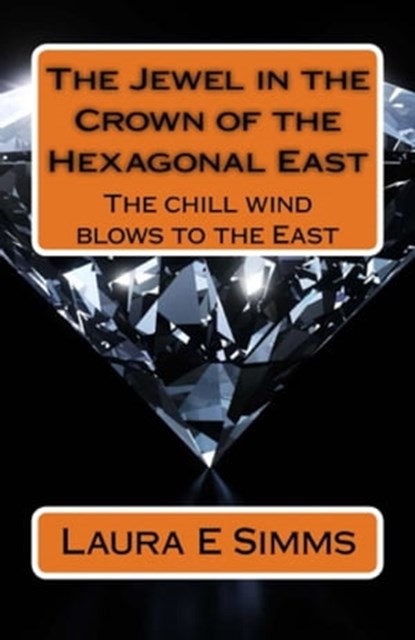 The Jewel In The Crown of The Hexagonal East, Laura E Simms - Ebook - 9781310461613
