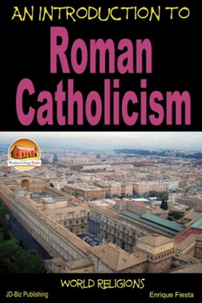 An Introduction to Roman Catholicism, Enrique Fiesta - Ebook - 9781310464133