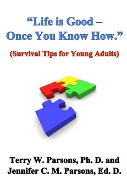"Life is Good - Once You Know How." (Survival Tips for Young Adults), Terry W Parsons ; Jennifer Parsons - Ebook - 9781310471742