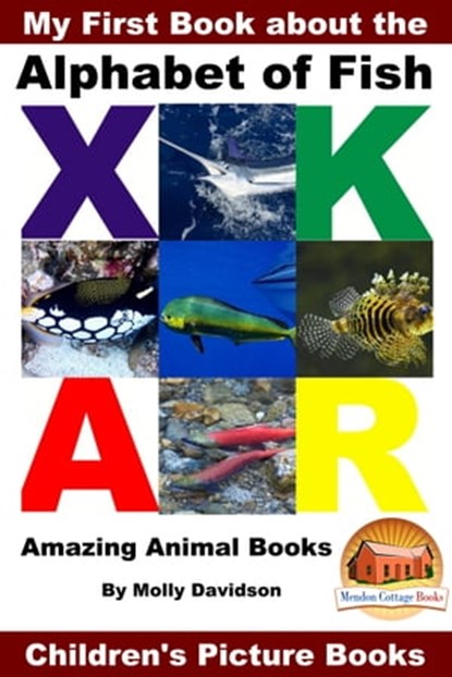 My First Book about the Alphabet of Fish: Amazing Animal Books - Children's Picture Books, Molly Davidson - Ebook - 9781310483875
