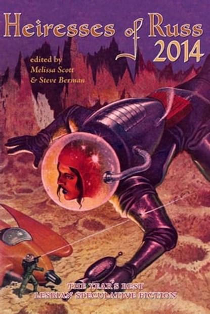 Heiresses of Russ 2014: The Year's Best Lesbian Speculative Fiction, Melissa Scott ; Steve Berman ; Redfern Jon Barrett ; Zoe Blade ; Amanda Fitzwater ; Sacchi Green ; Claire Humphrey ; Alex Jeffers ; Meda Kahn ; Layla Lawlor ; Chanté McCoy ; Cat Rambo ; Tansy Rayner Roberts ; Kenneth Schneyer ; Benjanun Sriduangkaew ; Pen - Ebook - 9781310488399