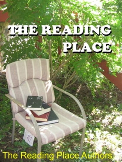 The Reading Place, Chelle Wotowiec ; Drew Hardman ; Vincent Guiliano ; Mike Tuohy ; Ronna L. Edelstein ; Catharine Leggett ; T. J. Perkins ; Kristin Swenson ; Amelia Perry ; IO Kirkwood ; Susan Zimmerman - Ebook - 9781310488979
