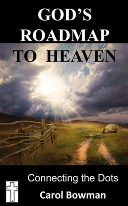 God's Roadmap to Heaven: Connecting the Dots, Carol Lynn Bowman - Ebook - 9781310492488