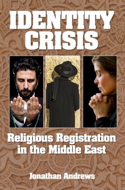 Identity Crisis: Religious Registration in the Middle East, Jonathan Andrews - Ebook - 9781310506475