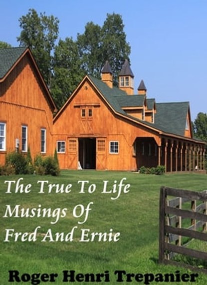 The True To Life Musings Of Fred And Ernie, Roger Henri Trepanier - Ebook - 9781310512285