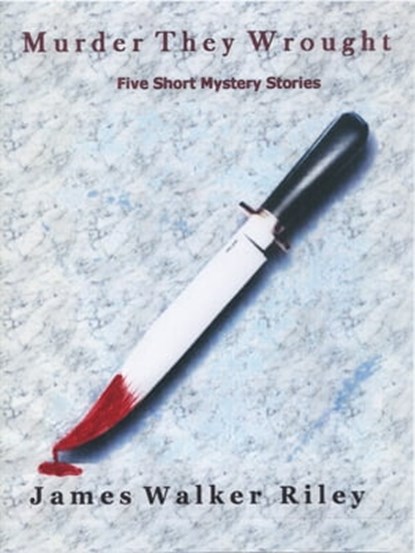 Murder They Wrought, James Walker Riley - Ebook - 9781310515514