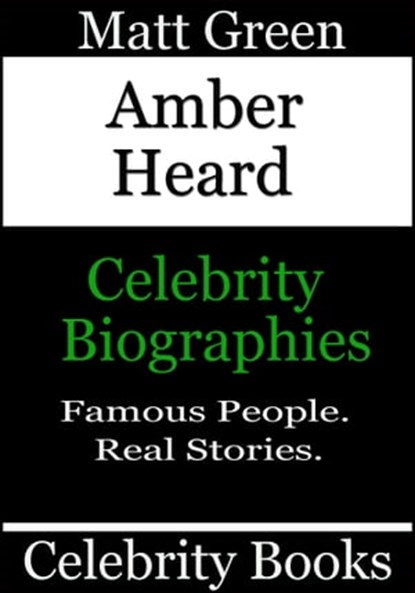 Amber Heard: Celebrity Biographies, Matt Green - Ebook - 9781310516184