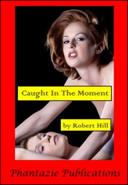 Caught In The Moment, Robert Hill - Ebook - 9781310518775