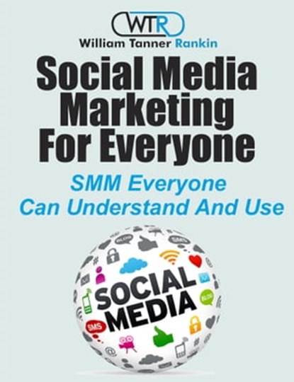 Social Media Marketing For Everyone, William Tanner Rankin - Ebook - 9781310523380